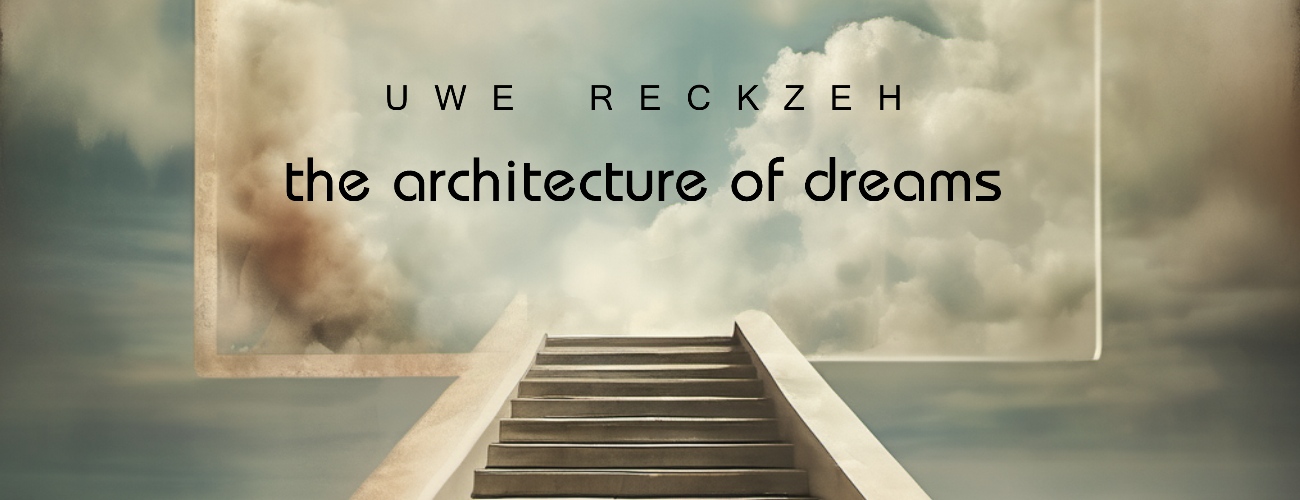 > Uwe Reckzeh - The Architecture of Dreams (soon) > Uwe Reckzeh - The Architecture of Dreams (soon)